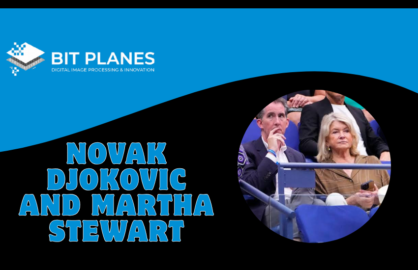 Novak Djokovic and Martha Stewart